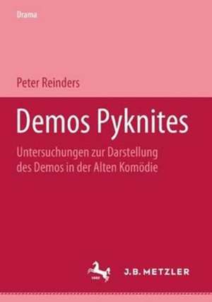 Demos Pyknites: Untersuchungen zur Darstellung des Demos in der Alten Komödie de Peter Reinders