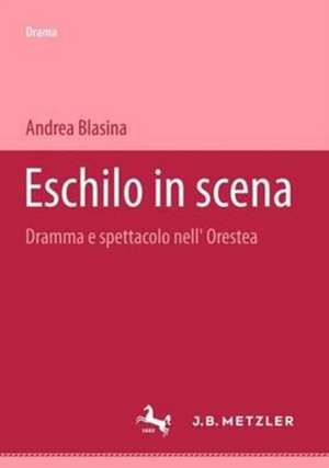 Eschilo in scena: Dramma e spettacolo nell'Orestea. Beiträge zum antiken Drama und seiner Rezeption de Andrea Blasina