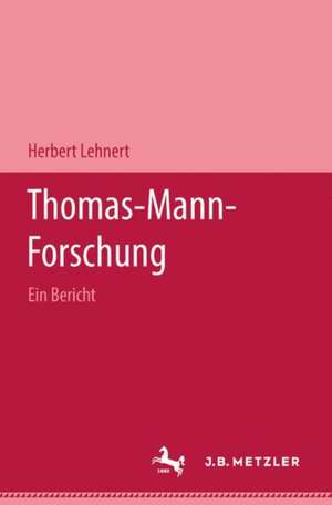 Thomas-Mann-Forschung: Ein Bericht de Herbert Lehnert