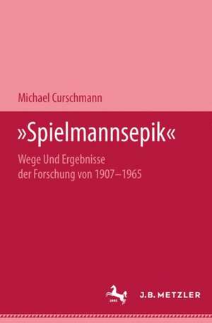 "Spielmannsepik": Wege und Ergebnisse der Forschung von 1907–1965 de Michael Curschmann