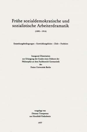 Frühe sozialdemokratische und sozialistische Arbeiterdramatik (1890 – 1914) de Dietmar Trempenau