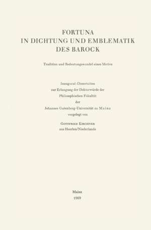 Fortuna in Dichtung und Emblematik des Barock: Tradition und Bedeutungswandel eines Motivs de Gottfried Kirchner