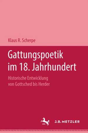 Gattungspoetik im 18. Jahrhundert: Historische Entwicklung von Gottsched bis Herder de Klaus R. Scherpe