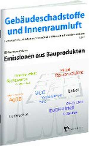 Gebäudeschadstoffe und Innenraumluft: Emissionen aus Bauprodukten de Hans-Dieter Bossemeyer