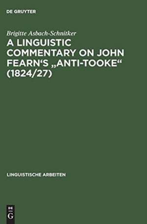 A linguistic commentary on John Fearn's "Anti-Tooke" (1824/27) de Brigitte Asbach-Schnitker