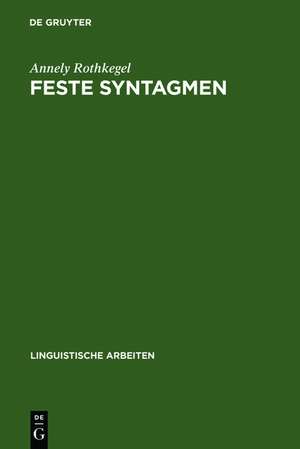 Feste Syntagmen: Grundlagen, Strukturbeschreibung und automatische Analyse de Annely Rothkegel