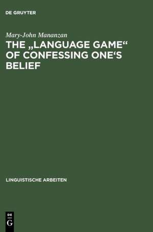 The "Language game" of confessing one's belief: a Wittgensteinian-Augustinian approach to the linguistic analysis of creedal statements de Mary-John Mananzan