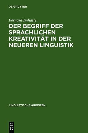 Der Begriff der sprachlichen Kreativität in der neueren Linguistik de Bernard Imhasly