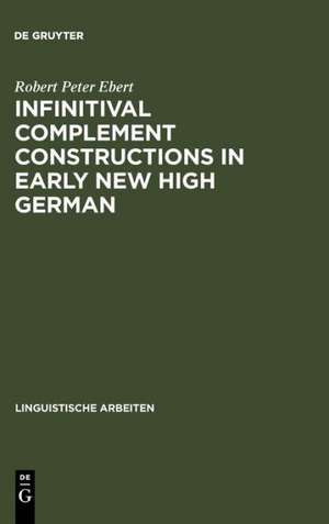 Infinitival complement constructions in Early New High German de Robert Peter Ebert