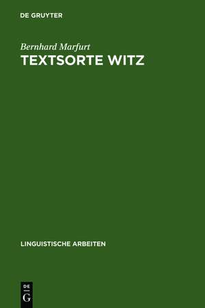 Textsorte Witz: Möglichkeiten einer sprachwissenschaftlichen Textsorten-Bestimmung de Bernhard Marfurt