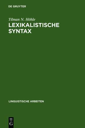 Lexikalistische Syntax: die Aktiv-Passiv-Relation und andere Infinitkonstruktionen im Deutschen de Tilman N. Höhle