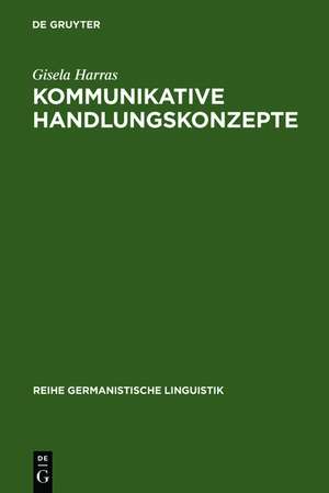 Kommunikative Handlungskonzepte: oder eine Möglichkeit, Handlungsabfolgen als Zusammenhänge zu erklären, exemplarisch an Theatertexten de Gisela Harras