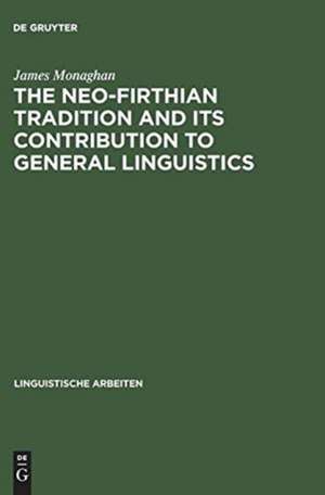 The Neo-Firthian Tradition and Its Contribution to General Linguistics de James Monaghan