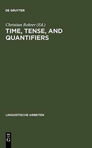 Time, Tense, and Quantifiers: Proceedings of the Stuttgart Conference on the Logic of Tense and Quantification de Christian Rohrer