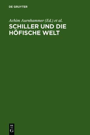 Schiller und die höfische Welt de Achim Aurnhammer