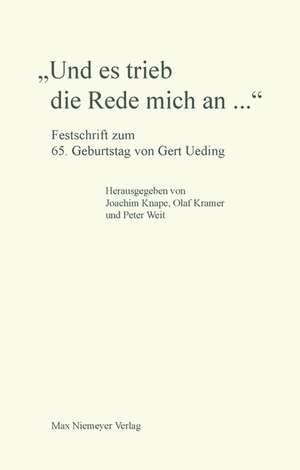 "Und es trieb die Rede mich an...": Festschrift zum 65. Geburtstag von Gert Ueding de Joachim Knape