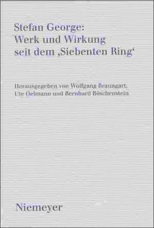 Stefan George: Werk und Wirkung seit dem >Siebenten Ring< de Wolfgang Braungart