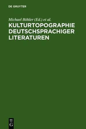 Kulturtopographie deutschsprachiger Literaturen: Perspektivierungen im Spannungsfeld von Integration und Differenz de Michael Böhler