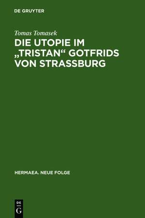 Die Utopie im "Tristan" Gotfrids von Straßburg de Tomas Tomasek