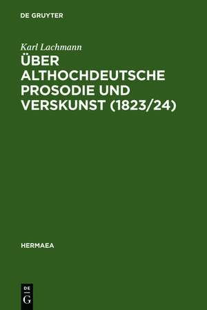 Über althochdeutsche Prosodie und Verskunst (1823/24): Mit Beiträgen von Jacob Grimm de Karl Lachmann