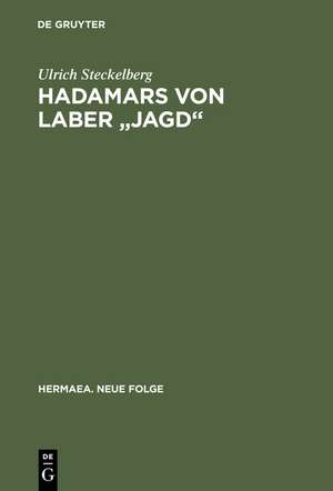 Hadamars von Laber "Jagd": Untersuchungen zu Überlieferung, Textstruktur und allegorischen Sinnbildungsverfahren de Ulrich Steckelberg