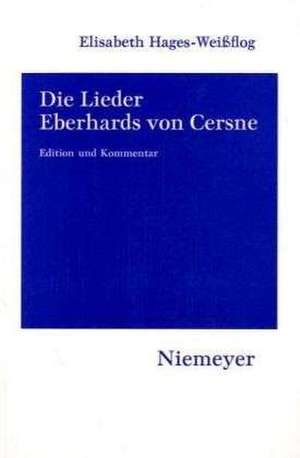 Die Lieder Eberhards von Cersne: Edition und Kommentar de Elisabeth Hages-Weißflog