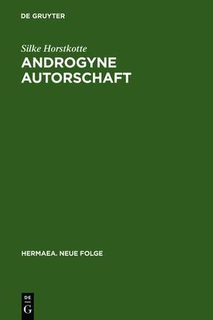 Androgyne Autorschaft: Poesie und Geschlecht im Prosawerk Clemens Brentanos de Silke Horstkotte