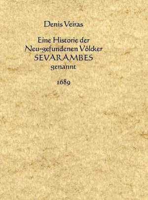 Eine Historie der Neu-gefundenen Völcker Sevarambes genannt (1689): Mit einem Nachwort, Bibliographie und Dokumenten zur Rezeptionsgeschichte de Denis Veiras