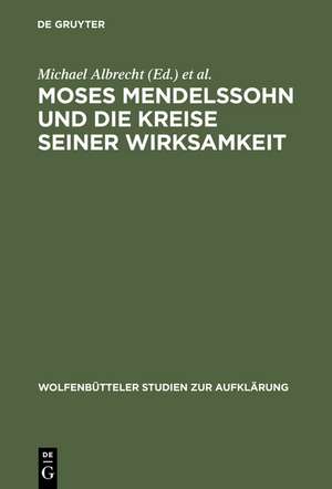 Moses Mendelssohn und die Kreise seiner Wirksamkeit de Michael Albrecht