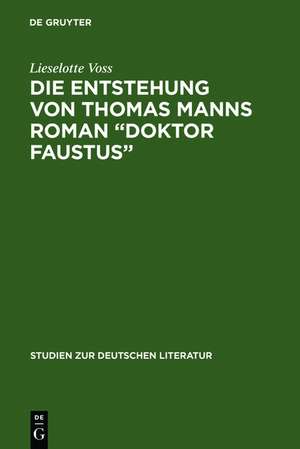 Die Entstehung von Thomas Manns Roman "Doktor Faustus": Dargestellt anhand von unveröffentlichten Vorarbeiten de Lieselotte Voss