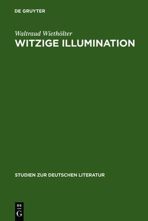 Witzige Illumination: Studien zur Ästhetik Jean Pauls de Waltraud Wiethölter