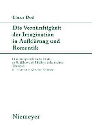 Die Vernünftigkeit der Imagination in Aufklärung und Romantik: Eine komparatistische Studie zu Schillers und Shelleys ästhetischen Theorien in ihrem europäischen Kontext de Elmar Dod