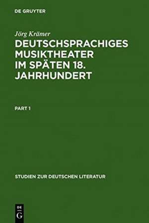 Deutschsprachiges Musiktheater im späten 18. Jahrhundert: Typologie, Dramaturgie und Anthropologie einer populären Gattung de Jörg Krämer