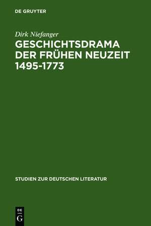 Geschichtsdrama der Frühen Neuzeit 1495-1773 de Dirk Niefanger