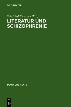 Literatur und Schizophrenie: Theorie und Interpretation eines Grenzgebiets de Winfried Kudszus