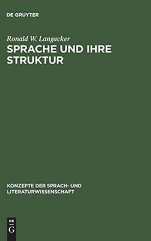 Sprache und ihre Struktur: Grundbegriffe der Linguistik de Ronald W. Langacker