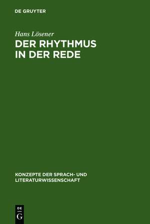 Der Rhythmus in der Rede: Linguistische und literaturwissenschaftliche Aspekte des Sprachrhythmus de Hans Lösener