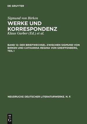 Der Briefwechsel zwischen Sigmund von Birken und Catharina Regina von Greiffenberg: Teil 1: Die Texte. Teil 2.: Apparate und Kommentare de Hartmut Laufhütte