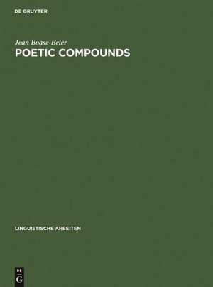 Poetic Compounds: The Principles of Poetic Language in Modern English Moetry de Jean Boase-Beier