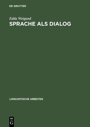 Sprache als Dialog: Sprechakttaxonomie und kommunikative Grammatik de Edda Weigand