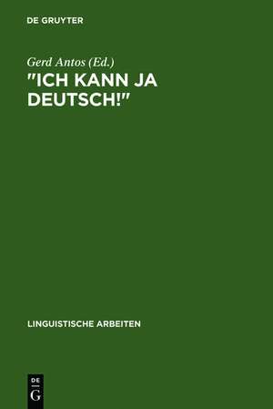 "Ich kann ja Deutsch!": Studien zum "fortgeschrittenen" Zweitspracherwerb von Kindern ausländischer Arbeiter de Gerd Antos