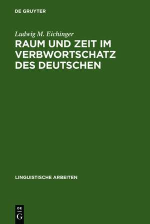 Raum und Zeit im Verbwortschatz des Deutschen: Eine valenzgrammatische Studie de Ludwig M. Eichinger