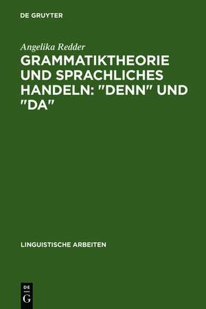 Grammatiktheorie und sprachliches Handeln: "denn" und "da" de Angelika Redder