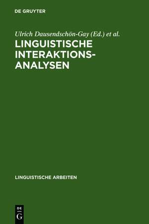 Linguistische Interaktionsanalysen: Beiträge zum 20. Romanistentag 1987 de Ulrich Dausendschön-Gay