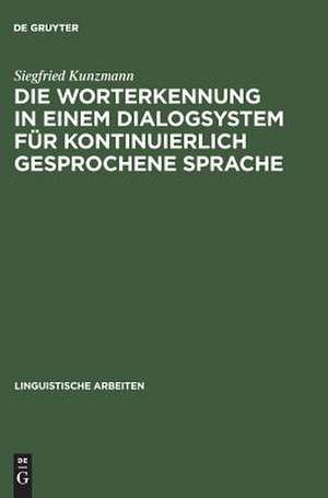 Die Worterkennung in einem Dialogsystem für kontinuierlich gesprochene Sprache de Siegfried Kunzmann