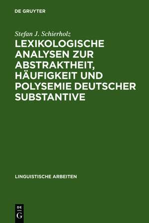 Lexikologische Analysen zur Abstraktheit, Häufigkeit und Polysemie deutscher Substantive de Stefan J. Schierholz