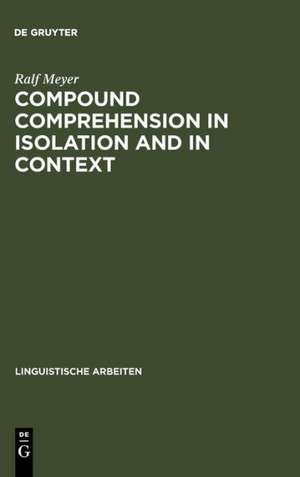 Compound Comprehension in Isolation and in Context: The contribution of conceptual and discourse knowledge to the comprehension of German novel noun-noun compounds de Ralf Meyer