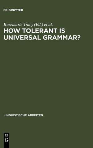 How tolerant is universal grammar?: essays on language learnability and language variation de Rosemarie Tracy