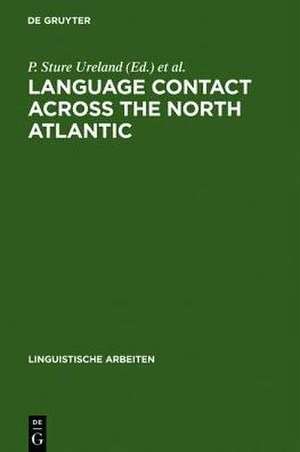 Language Contact across the North Atlantic: Proceedings of the Working Groups held at the University College, Galway (Ireland), 1992 and the University of Göteborg (Sweden), 1993 de P. Sture Ureland