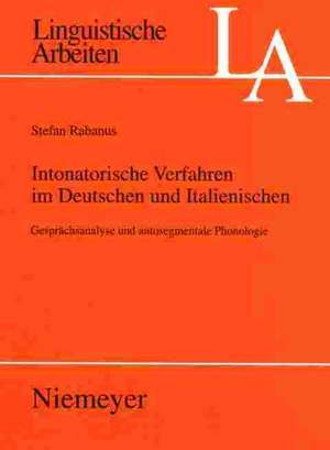 Intonatorische Verfahren im Deutschen und Italienischen: Gesprächsanalyse und autosegmentale Phonologie de Stefan Rabanus